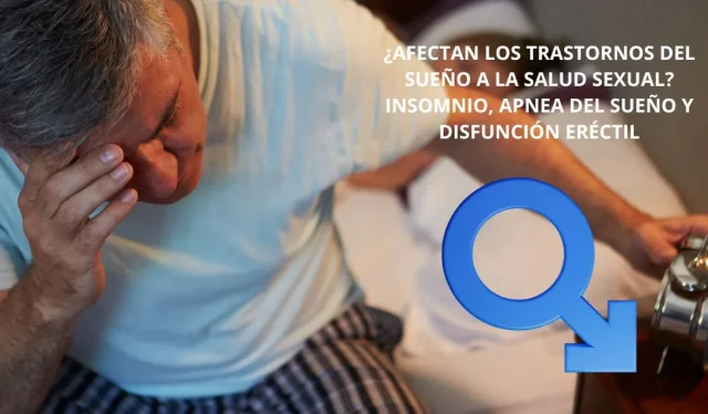 ¿Sabías que dormir mal puede afectar tu erección? Trastornos del sueño y salud sexual masculina