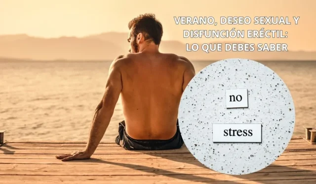 Verano, deseo sexual y disfunción eréctil: ¿placer o frustración?