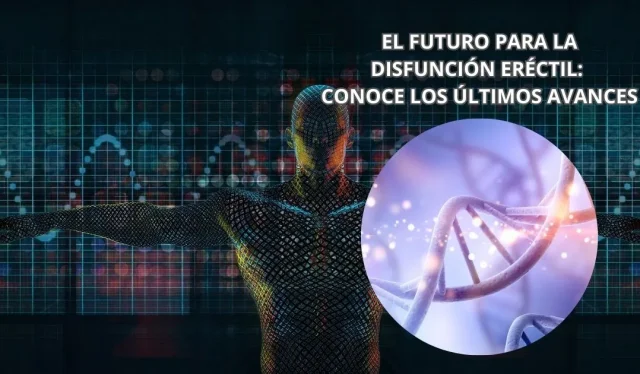 Tratamientos futuros para la disfunción eréctil: avances médicos y terapias regenerativas