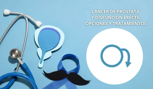 Cáncer de próstata y disfunción eréctil: comprender, prevenir y tratar sus efectos