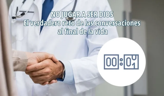 No jugar a ser Dios en medicina: ética y comunicación al final de la vida