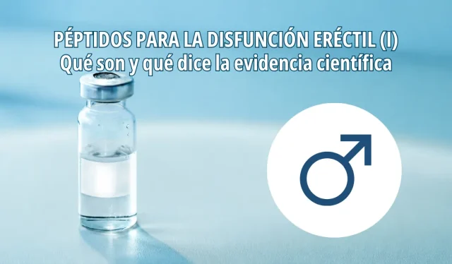 Péptidos para la disfunción eréctil: qué son y qué evidencia científica existe