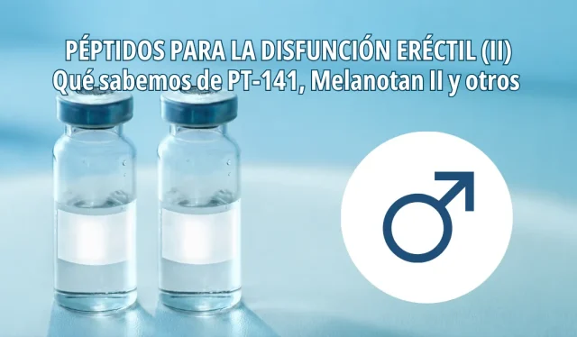 PT-141, Melanotan II y otros péptidos para la disfunción eréctil: qué sabemos actualmente